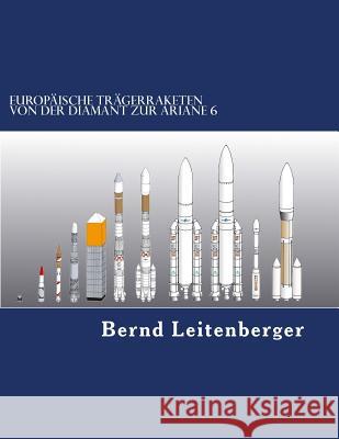 Europäische Trägerraketen: Von der Diamant zur Ariane 6 Leitenberger, Bernd 9781500296612 Createspace - książka