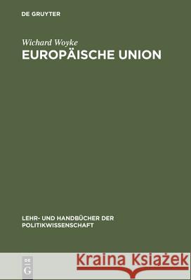 Europäische Union: Erfolgreiche Krisengemeinschaft. Einführung in Geschichte, Strukturen, Prozesse Und Politiken Woyke, Wichard 9783486241020 Oldenbourg Wissenschaftsverlag - książka