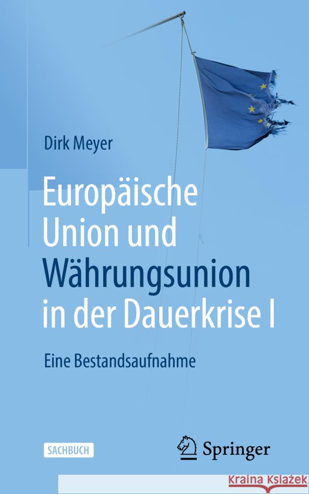 Europäische Union Und Währungsunion in Der Dauerkrise I: Eine Bestandsaufnahme Meyer, Dirk 9783658357146 Springer Fachmedien Wiesbaden - książka