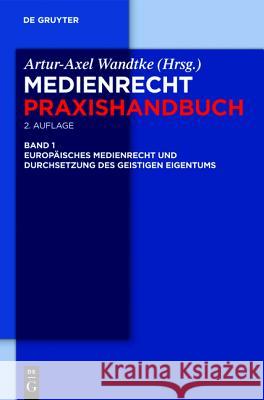 Europäisches Medienrecht und Durchsetzung des geistigen Eigentums Artur-Axel Wandtke, Oliver Castendyk, Soenke Fock, Andrea Kyre, Artur-Axel Wandtke, Marcus von Welser, Kirsten-Inger Wöh 9783110248661 De Gruyter - książka