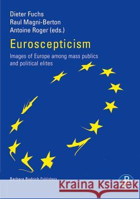 Euroscepticism: Images of Europe among mass publics and political elites Prof. Dr. Dieter Fuchs, Raul Magni-Berton, Antoine Roger 9783866491458 Verlag Barbara Budrich - książka