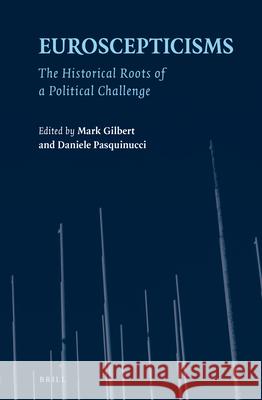 Euroscepticisms: The Historical Roots of a Political Challenge Mark Gilbert, Daniele Pasquinucci 9789004375345 Brill - książka