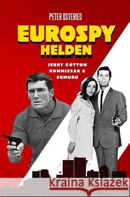 Eurospy-Helden: Jerry Cotton / Kommissar X / Sumuru Peter Osteried 9781530671854 Createspace Independent Publishing Platform - książka