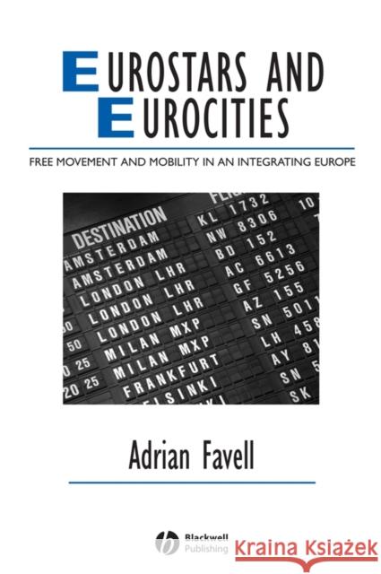 Eurostars and Eurocities: Free Movement and Mobility in an Integrating Europe Favell, Adrian 9781405134057 BLACKWELL PUBLISHING LTD - książka