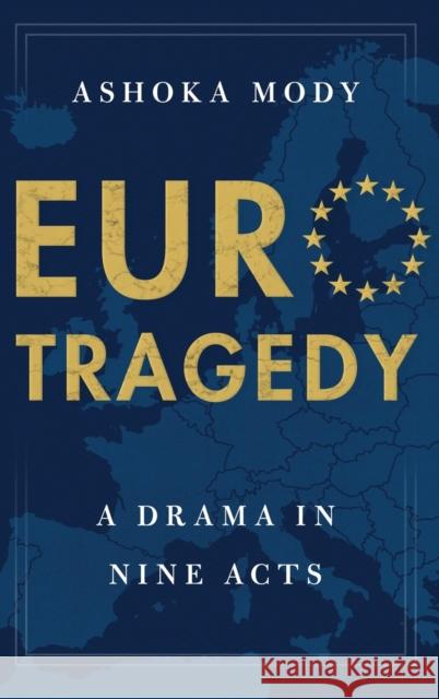 Eurotragedy: A Drama in Nine Acts Ashoka Mody 9780199351381 Oxford University Press, USA - książka