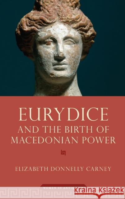 Eurydice & Birth of Macedon Power Wia C Carney, Elizabeth Donnelly 9780190280536 Oxford University Press, USA - książka