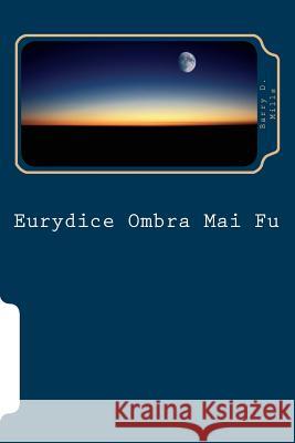 Eurydice Ombra Mai Fu Barry D. Mills 9781720530060 Createspace Independent Publishing Platform - książka