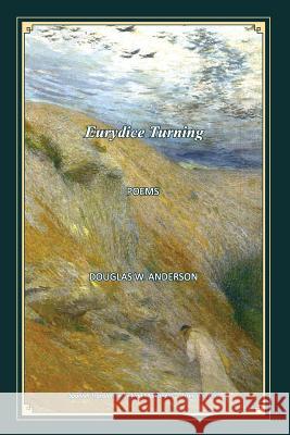 Eurydice Turning - Poems: Euridice Volte?ndose - Poemas Ivan Mancinelli-Franconi Douglas W. Anderson 9781733622615 Quaking Aspen Press - książka