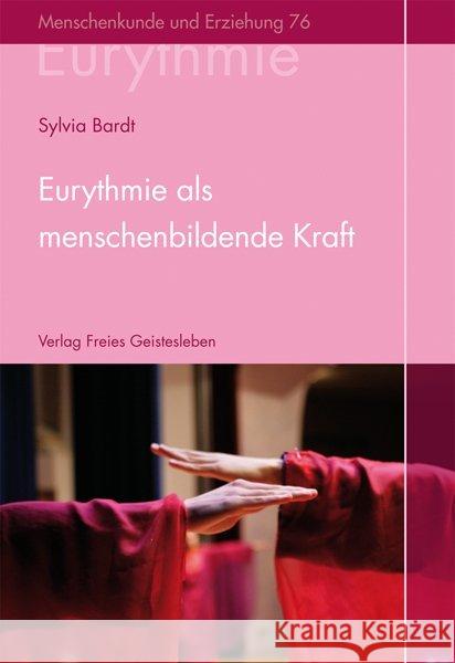 Eurythmie als menschenbildende Kraft : Erfahrungen aus der pädagogischen Praxis Bardt, Sylvia   9783772525766 Freies Geistesleben - książka