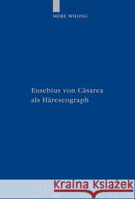 Eusebius Von Cäsarea ALS Häreseograph Willing, Meike 9783110195729 Walter de Gruyter - książka