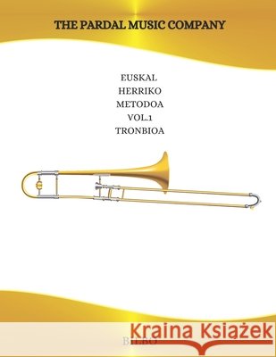 Euskal Herriko Metodoa Vol.1 Tronbioa: Bilbo Pardal Music Company Jose Lopez Perez Jose Pardal Pardal 9798370751820 Independently Published - książka