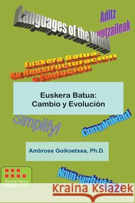 Euskera Batua: Cambio y Evolucion: Euskera Universal Dr Ambrose -- Goikoetxea 9781484158203 Createspace - książka