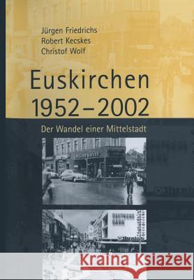 Euskirchen 1952-2002: Der Wandel Einer Mittelstadt Friedrichs, Juergen 9783810036582 Vs Verlag Fur Sozialwissenschaften - książka