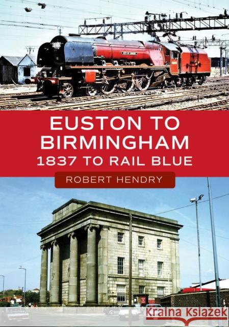 Euston to Birmingham: 1837 to Rail Blue Robert Hendry 9781398123953 Amberley Publishing - książka