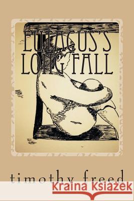 Eutacus's Long Fall: Eutacus's Long Fall Timothy Freed Katie Freed Roache 9781495235801 Createspace - książka