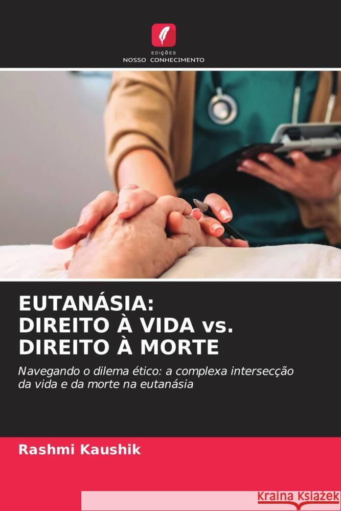 Eutan?sia: DIREITO ? VIDA vs. DIREITO ? MORTE Rashmi Kaushik 9786206526728 Edicoes Nosso Conhecimento - książka