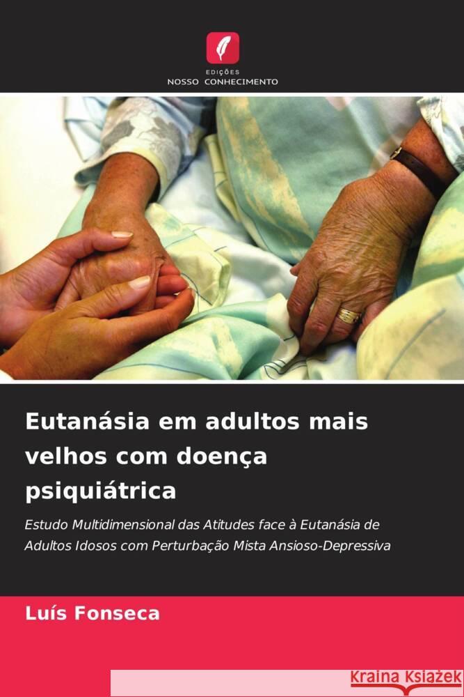 Eutanásia em adultos mais velhos com doença psiquiátrica Fonseca, Luís 9786206822882 Edições Nosso Conhecimento - książka
