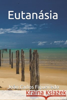 Euthanasia Figueiredo, Joao Carlos, Figueiredo, Joao Carlos 9781658029148 Independently Published - książka
