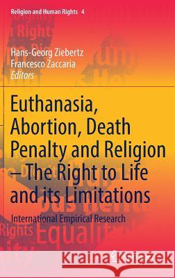 Euthanasia, Abortion, Death Penalty and Religion - The Right to Life and Its Limitations: International Empirical Research Ziebertz, Hans-Georg 9783319987729 Springer - książka
