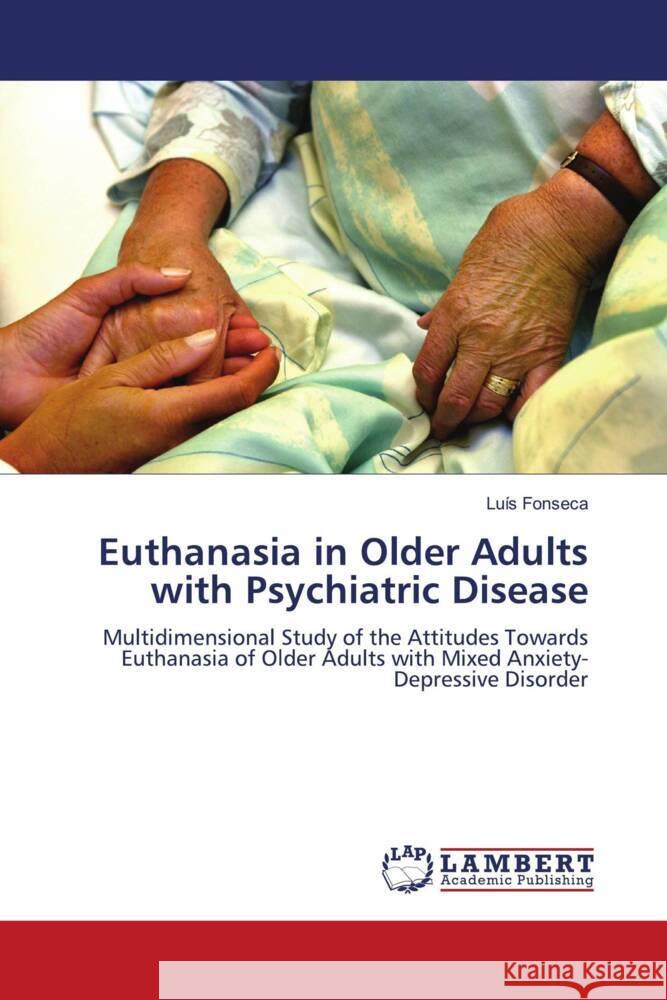 Euthanasia in Older Adults with Psychiatric Disease Fonseca, Luís 9786208438821 LAP Lambert Academic Publishing - książka