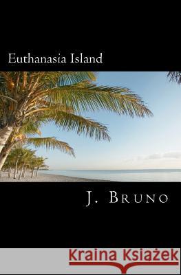 Euthanasia Island J. Bruno 9781419635014 Booksurge Publishing - książka