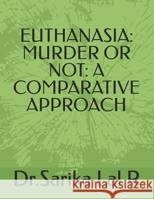 Euthanasia: Murder or Not: A Comparative Approach Sarika Lal R 9798363759482 Independently Published - książka