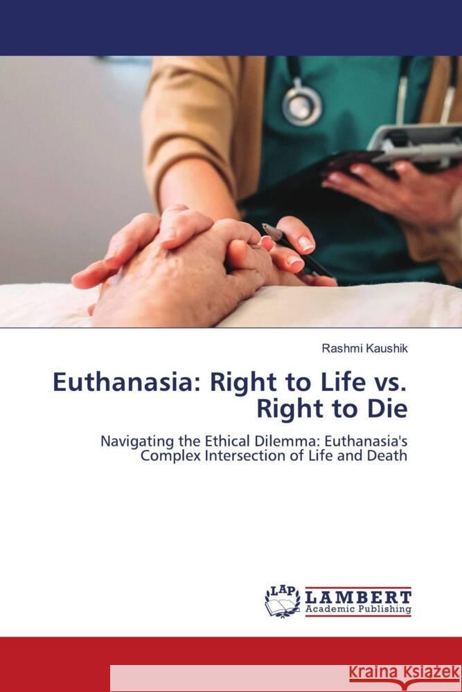 Euthanasia: Right to Life vs. Right to Die Kaushik, Rashmi 9786206787778 LAP Lambert Academic Publishing - książka