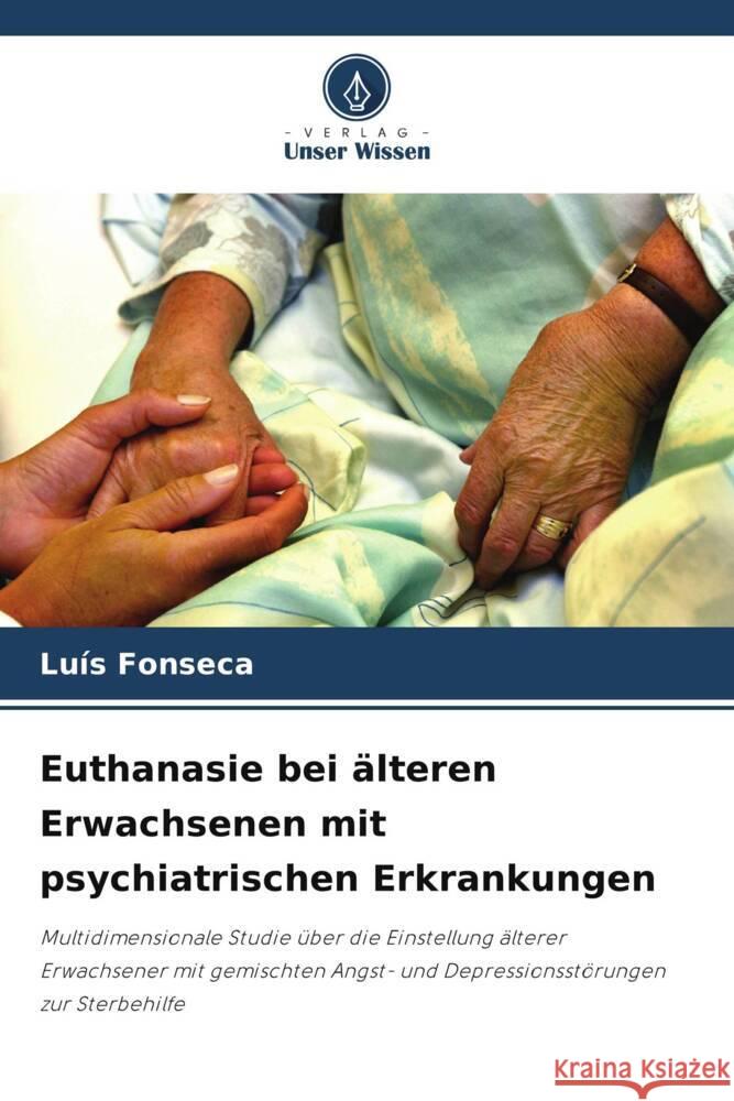 Euthanasie bei älteren Erwachsenen mit psychiatrischen Erkrankungen Fonseca, Luís 9786206808541 Verlag Unser Wissen - książka