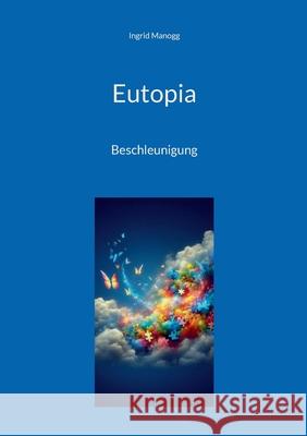Eutopia: Beschleunigung Ingrid Manogg 9783695130726 Bod - Books on Demand - książka