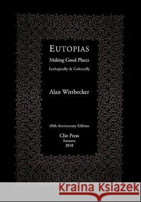 Eutopias: Making Good Places Ecologically & Culturally Alan Wittbecker 9780911385434 Mozart & Reason Wolfe, Limited - książka