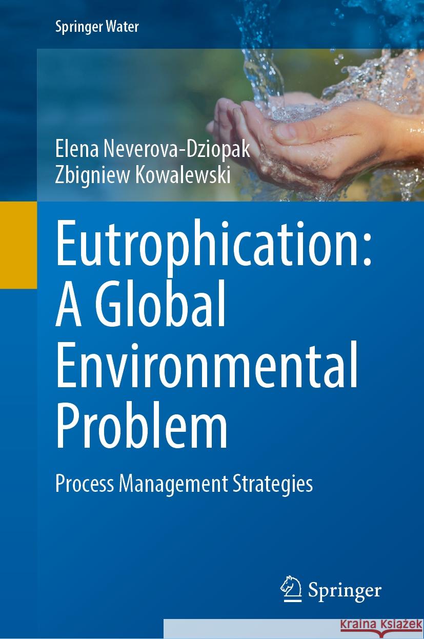 Eutrophication: A Global Environmental Problem: Process Management Strategies Elena Neverova-Dziopak, Zbigniew Kowalewski 9783031839252 Springer International Publishing AG - książka