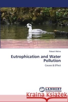 Eutrophication and Water Pollution Rakesh Mishra 9786203463026 LAP Lambert Academic Publishing - książka