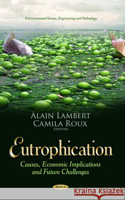 Eutrophication: Causes, Economic Implications & Future Challenges Alain Lambert, Camila Roux 9781628084986 Nova Science Publishers Inc - książka