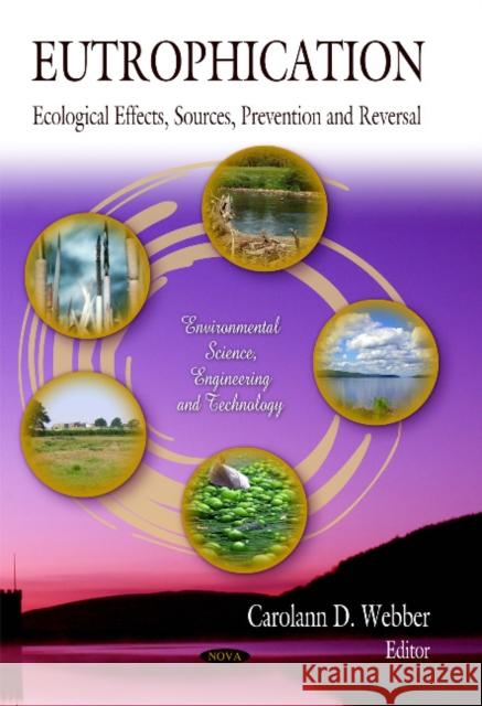 Eutrophication: Ecological Effects, Sources, Prevention & Reversal Carolann D Webber 9781617289118 Nova Science Publishers Inc - książka
