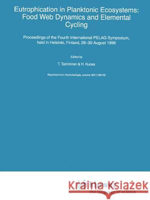 Eutrophication in Planktonic Ecosystems: Food Web Dynamics and Elemental Cycling T. Tamminen H. Kuosa 9789048150410 Springer - książka