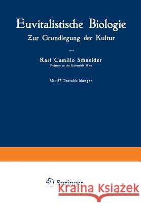 Euvitalistische Biologie: Zur Grundlegung Der Kultur Schneider, Karl Camillo 9783642518959 Springer - książka