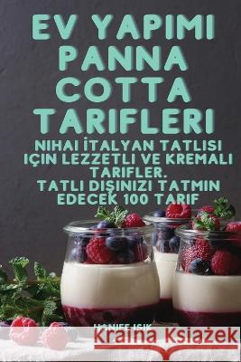 Ev Yapımı Panna Cotta Tarifleri Hanife Işik   9781835001936 Aurosory ltd - książka