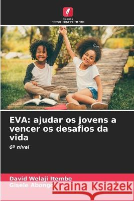 Eva: ajudar os jovens a vencer os desafios da vida David Welaji Itembe Gisele Abongo  9786206257158 Edicoes Nosso Conhecimento - książka