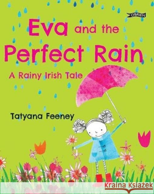 Eva and the Perfect Rain: A Rainy Irish Tale Feeney, Tatyana 9781788492881 O'Brien Press Ltd - książka