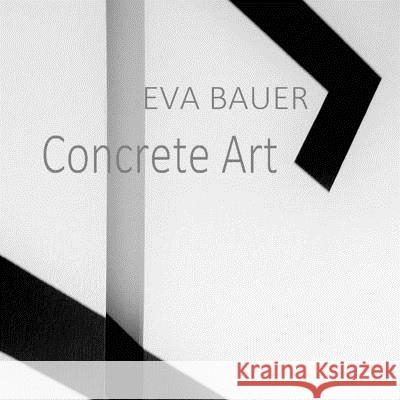 Eva Bauer - Concrete Art Bauer, Eva 9781534820074 Createspace Independent Publishing Platform - książka