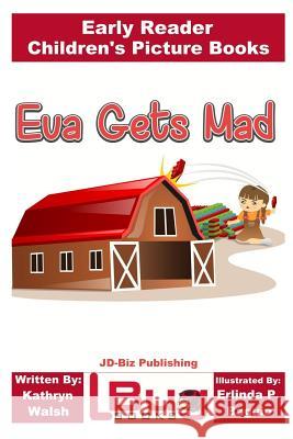 Eva Gets Mad - Early Reader - Children's Picture Books Kathryn Walsh John Davidson Erlinda P. Baguio 9781544646695 Createspace Independent Publishing Platform - książka