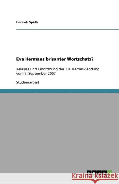 Eva Hermans brisanter Wortschatz?: Analyse und Einordnung der J.B. Kerner-Sendung vom 7. September 2007 Späth, Hannah 9783640940080 Grin Verlag - książka