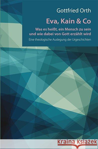 Eva, Kain & Co : Was es heißt, ein Mensch zu sein und wie dabei von Gott erzählt wird. Eine theologische Auslegung der Urgeschichten Orth, Gottfried 9783868933055 EB-Verlag (ebv) - książka