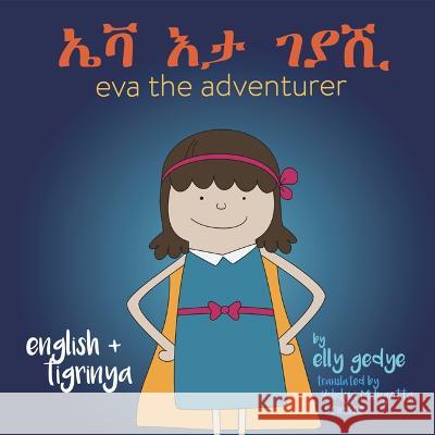 Eva the Adventurer. ኤቫ እታ ገያሺ: Dual Language Book - English and ትግርኛ (Tigrinya) Gedye, Elly 9781915064158 Books for Wednesdays - książka