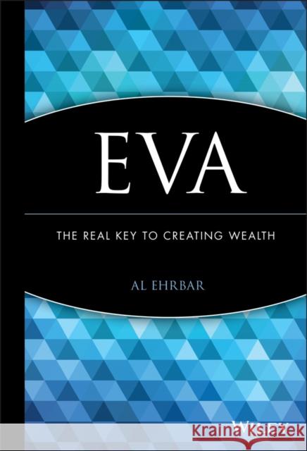 Eva: The Real Key to Creating Wealth Ehrbar, Al 9780471298601 John Wiley & Sons - książka
