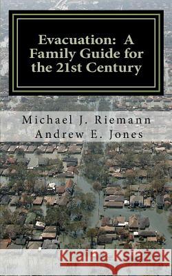 Evacuation: A Family Guide to the 21st Century Michael Riemann Andrew E. Jones 9781481013697 Createspace - książka