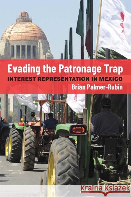 Evading the Patronage Trap: Interest Representation in Mexico Brian Palmer-Rubin 9780472075447 The University of Michigan Press - książka