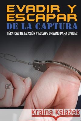 Evadir y Escapar de la Captura: Técnicas de Evasión y Escape Urbano para Civiles Sam Fury, Neil Germio, Mincor Inc 9781925979558 SF Nonfiction Books - książka