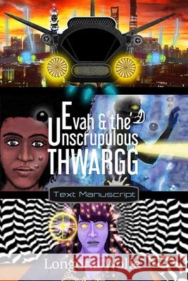 Evah & the Unscrupulous Thwargg: Text Manuscript Longoria Wolfe Laura Kincaid M. R. Garcia 9781734536539 M. R. Garcia - książka