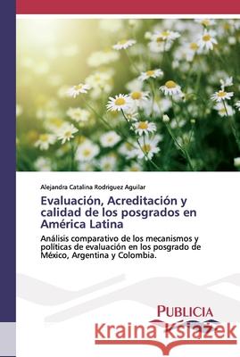 Evaluación, Acreditación y calidad de los posgrados en América Latina Rodriguez Aguilar, Alejandra Catalina 9786202431699 Publicia - książka